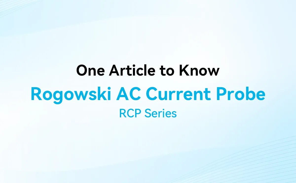 One Article to Know Rogowski AC Current Probe RCP Series