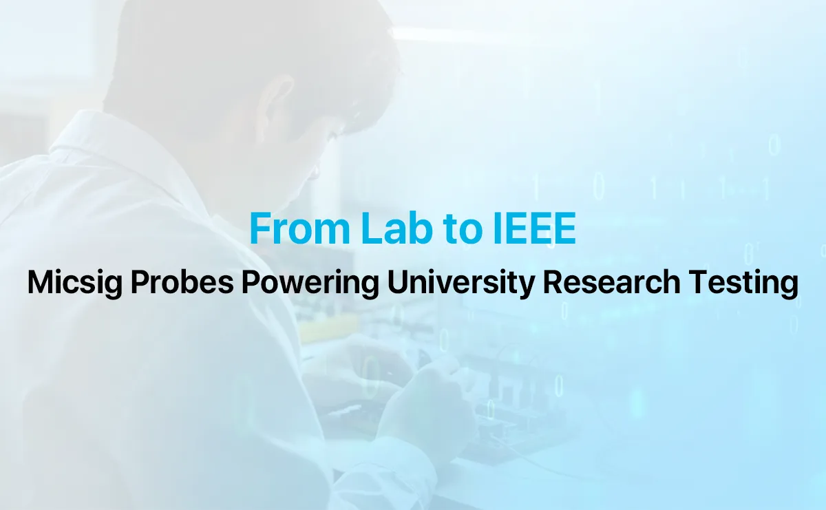 From Lab to IEEE: Micsig Probes Powering University Research Testing